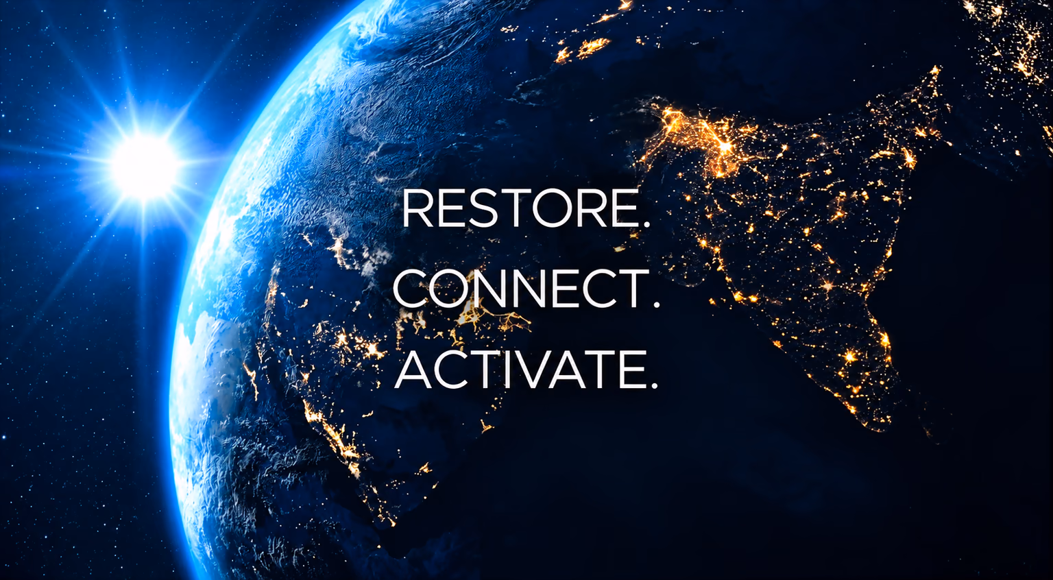 Blue Earth at night with a luminous sun and golden city lights, bearing the clear white words Restore. Connect. Activate.